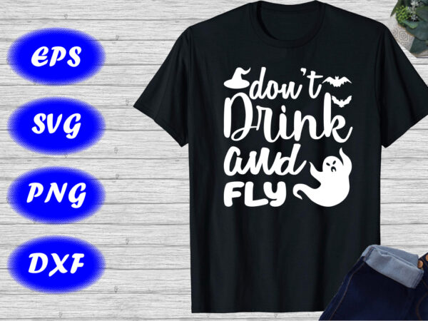 Don’t drink and fly shirt halloween ghost shirt halloween hat, bats shirt template