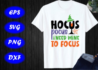 Hocus Pocus I Need Wine To Focus Shirt Halloween Shirt Halloween Hat , spider net, mug, Happy Halloween Shirt template graphic t shirt