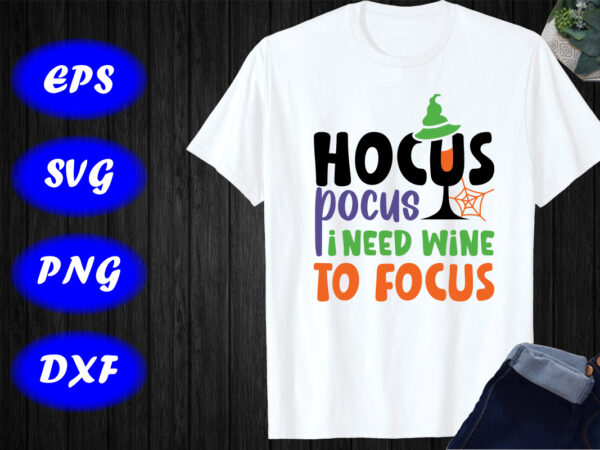 Hocus pocus i need wine to focus shirt halloween shirt halloween hat , spider net, mug, happy halloween shirt template graphic t shirt