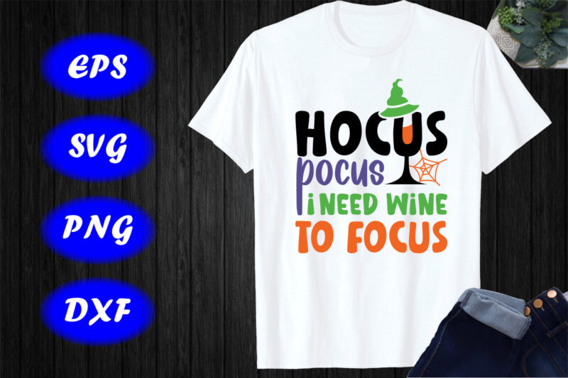Hocus Pocus I Need Wine To Focus Shirt Halloween Shirt Halloween Hat , spider net, mug, Happy Halloween Shirt template