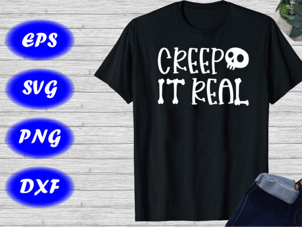 Creep it real shirt halloween skull shirt skelton shirt halloween shirt template t shirt vector file