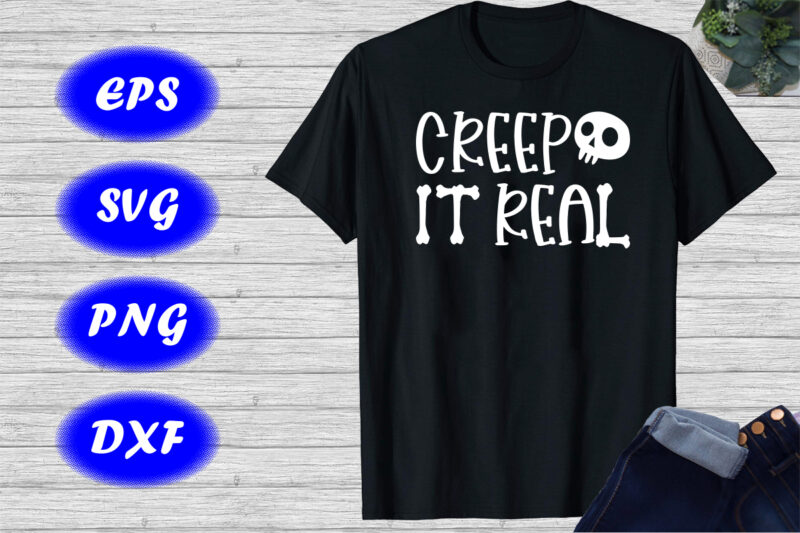Creep IT Real Shirt Halloween Skull Shirt Skelton shirt Halloween shirt template