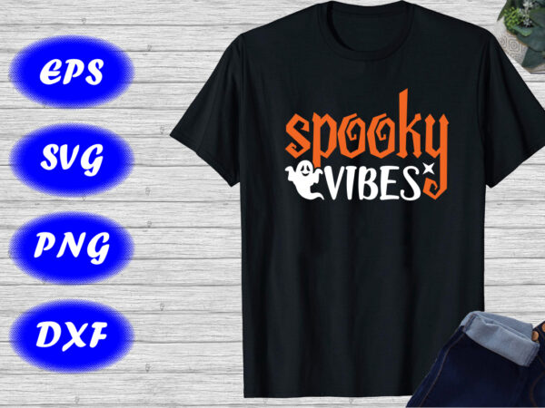 Spooky vibes shirt halloween ghost shirt halloween shirt happy halloween shirt template