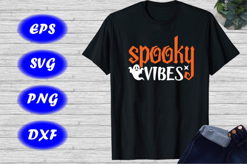 Spooky Vibes Shirt Halloween Ghost shirt Halloween Shirt Happy Halloween Shirt template