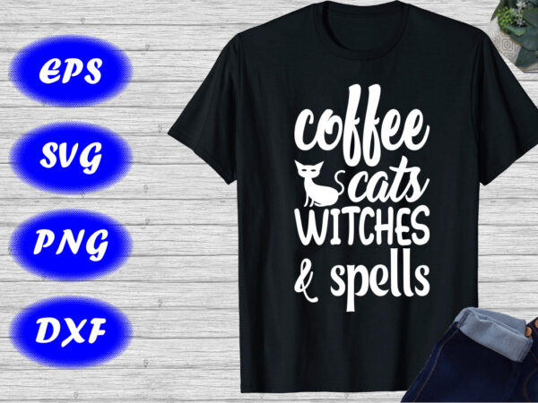 Coffee cats witches & spells shirt halloween shirt, cats shirt template t shirt vector file