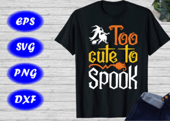 Too Cute To Spook Shirt Halloween Shirt Witch Shirt Halloween broom Shirt Template t shirt designs for sale