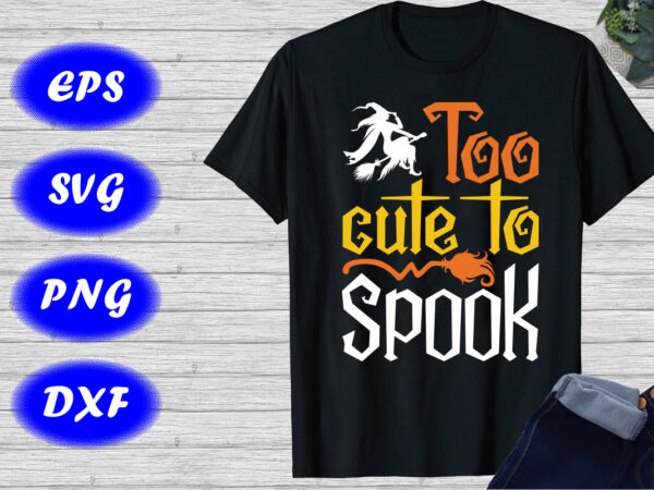 Too cute to spook shirt halloween shirt witch shirt halloween broom shirt template t shirt designs for sale