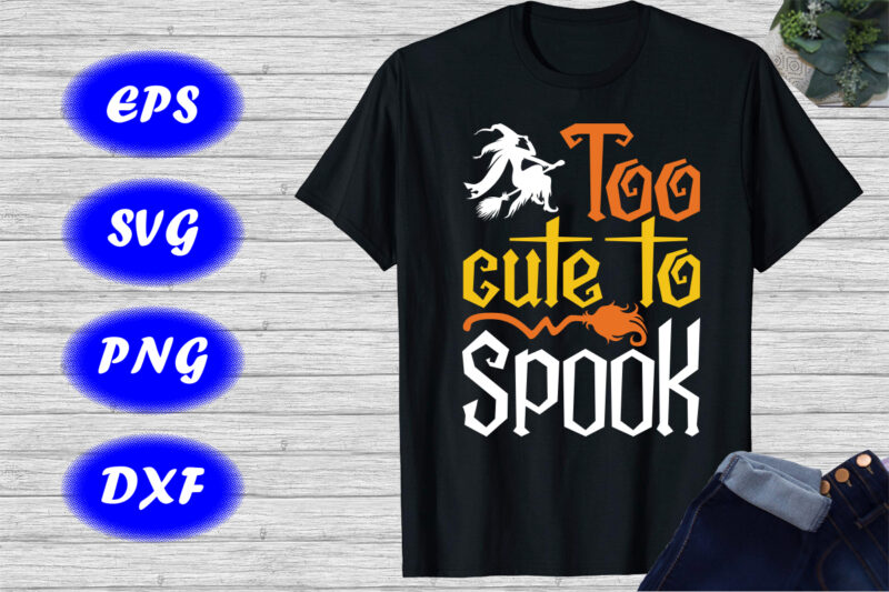 Too Cute To Spook Shirt Halloween Shirt Witch Shirt Halloween broom Shirt Template