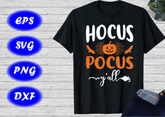Hocus Pocus Y’all Shirt, Halloween Hocus pocus Shirt, pumpkin, Spider net, Bats Shirt Template graphic t shirt