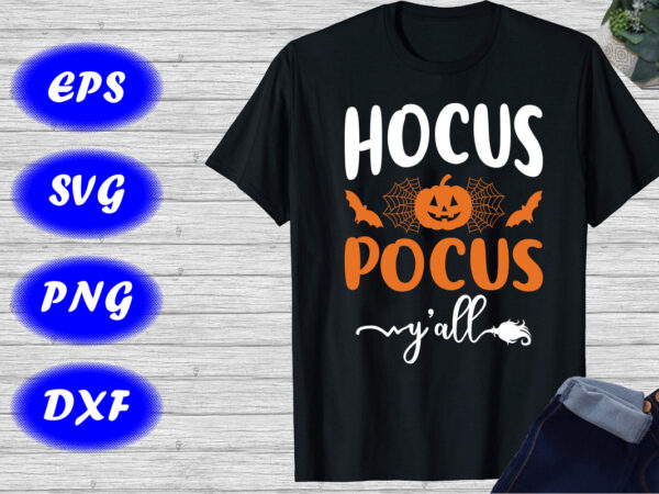 Hocus pocus y’all shirt, halloween hocus pocus shirt, pumpkin, spider net, bats shirt template graphic t shirt