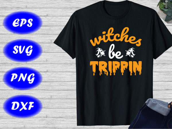 Witches be trippin halloween shirt witch shirt halloween shirt print template t shirt design for sale