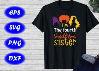 I’m the fourth Sanderson Sister Shirt, Sanderson sister Shirt , Halloween Shirts template