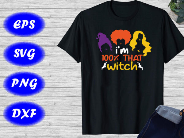 I’m 100% that witch shirt sanderson sister shirt halloween bats shirt template t shirt design for sale