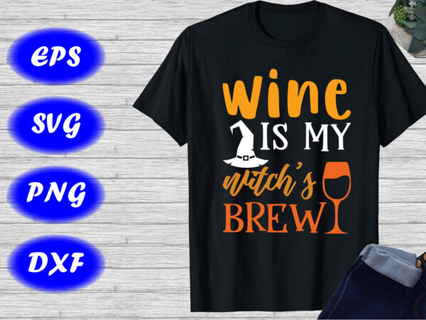 Wine is my witch’s brew shirt, halloween drink shirt wine shirt halloween hat shirt halloween mug shirt template