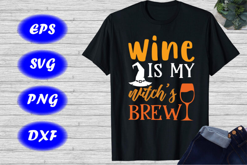 Wine is my witch’s brew Shirt, Halloween Drink shirt Wine shirt Halloween Hat shirt Halloween Mug Shirt template