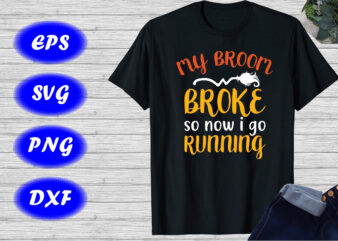 My broom so now i go running Shirt, Halloween Shirt Halloween Broom Shirts print Template t shirt designs for sale