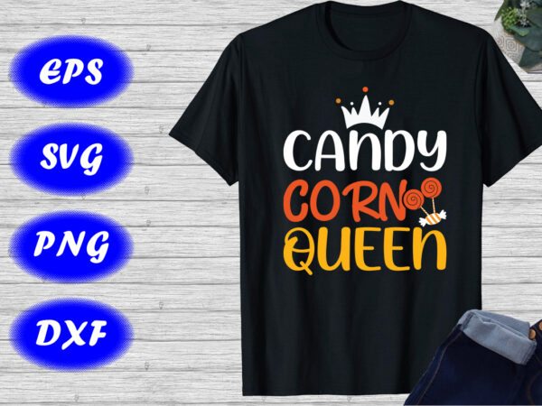 Candy corn queen shirt halloween queen shirt candy shirts print template t shirt vector file