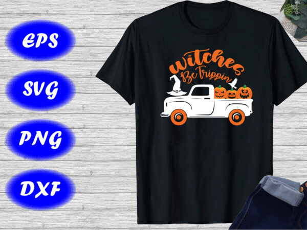 Witches be trippin shirt, halloween truck shirt halloween hat crow shirt print template t shirt design for sale