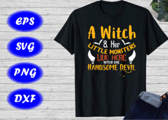 A witch & her little live here witch one handsome devil Shirt Halloween Shirt, Halloween Devil Shirt, template t shirt vector