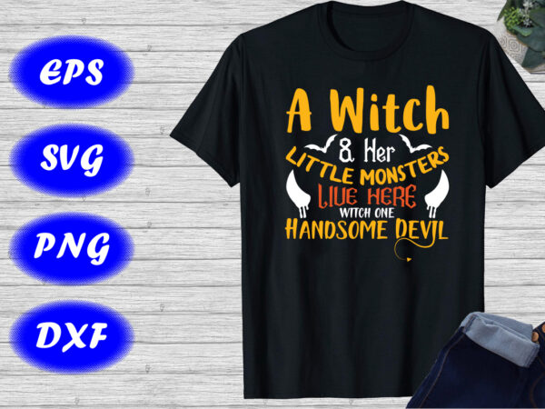 A witch & her little live here witch one handsome devil shirt halloween shirt, halloween devil shirt, template t shirt vector