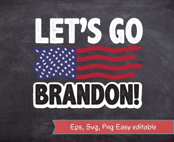 Let S Go Brandon Conservative Anti Liberal Us Flag T Shirt Design Svg Eps Png Buy T Shirt Designs