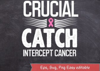 Crucial Catch Intercept Cancer T-Shirt design svg png eps