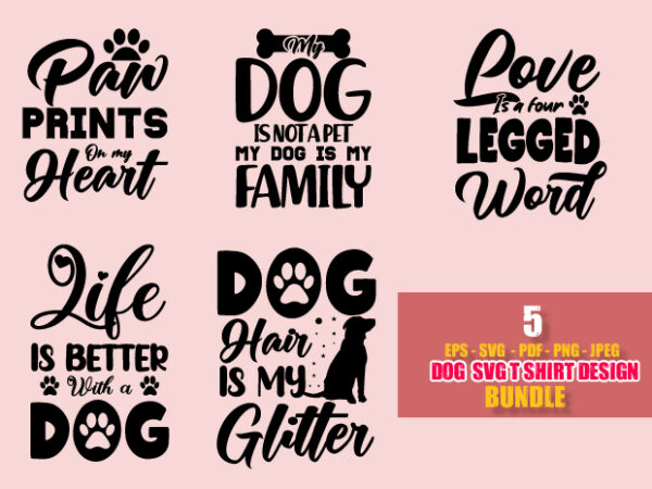 Dog typography svg t shirt design bundle / paw paints of my heart / my dog is not pet my dog is my family / love is a four legged