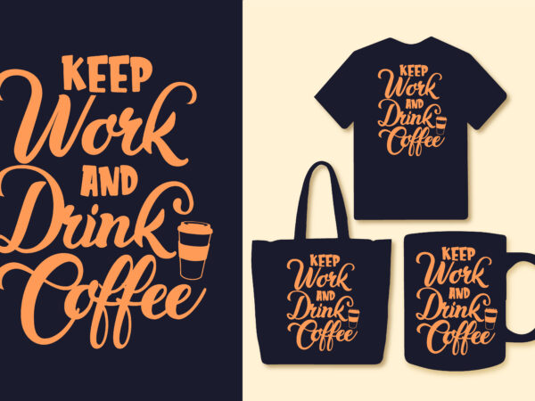 Coffee typography t shirt design / keep work and drink coffee t shirt / motivational typography coffee t shirt / coffee quotes/ coffee quotes slogan design