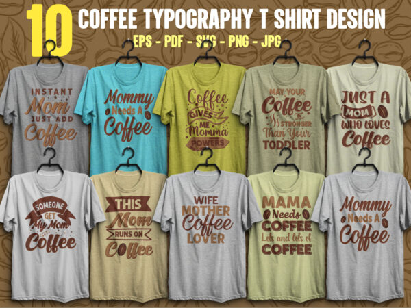 10 coffee t shirt design bundle, instant mom just add coffee t shirt, mommy needs a coffee t shirt, this mom runs on coffee, wife mother coffee lover t shirt,