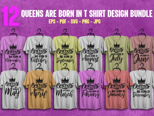 Queens are born in t shirt design bundle, queens are born in january t shirt, queens are born in february t shirt, queens are born in march t shirt, queens