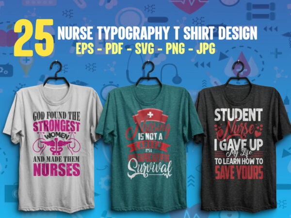 Nurse t shirt design bundle, Nurse typography t shirt design, Nurse typography quotes design bundle, Nurse t shirt bundle, Nurse eps t shirt, Nurse Pdf t shirt, Nurse png t shirt, Nurse svg t shirt, Nursing t shirt design bundle