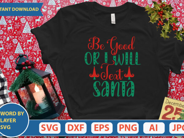 Be good or i will text santa svg vector for t-shirt