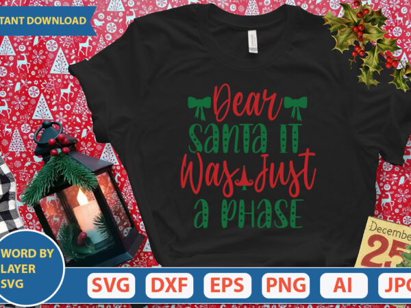 Dear santa it was just a phase svg vector for t-shirt