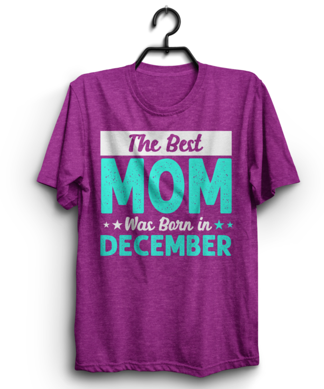 The best mom was born t shirt design bundle