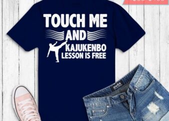 funny touch me and kajukenbo lesson is free T-shirt design svg eps png ,funny kajukenbo style martial arts training Karate Judo Jiu Jitsu Gifts