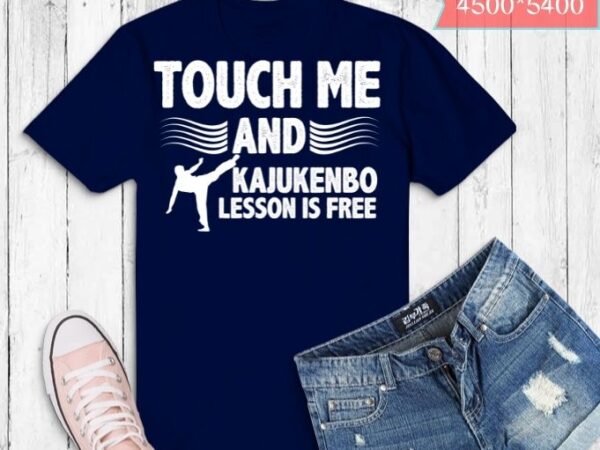 Funny touch me and kajukenbo lesson is free t-shirt design svg eps png ,funny kajukenbo style martial arts training karate judo jiu jitsu gifts