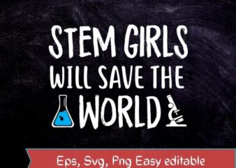 stem girls will save the world steminist science technology engineering math stem T-shirt svg