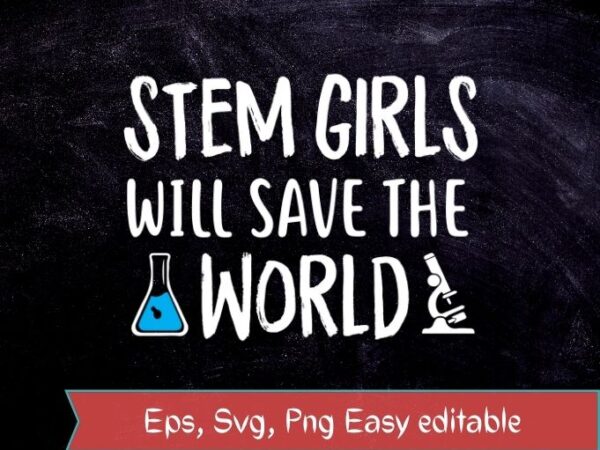Stem Girls Will Save The World Steminist Science T-Shirt Stem Girls Will Save The World Steminist Science T-Shirt