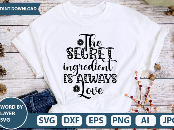 The secret ingredient is always love svg vector for t-shirt
