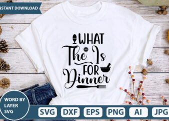 WHAT THE IS FOR DINNER SVG Vector for t-shirt