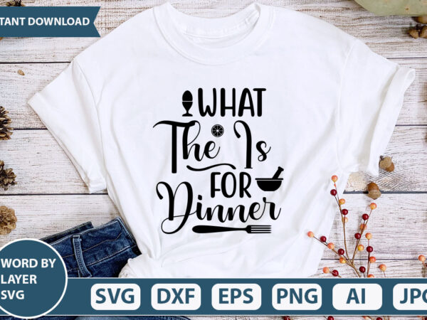 What the is for dinner svg vector for t-shirt