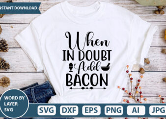 WHEN IN DOUBT ADD BACON SVG Vector for t-shirt