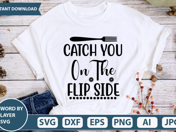 Catch you on the flip side svg vector for t-shirt