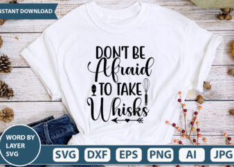 DON’T BE AFRAID TO TAKE WHISKS SVG Vector for t-shirt
