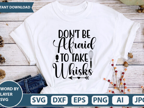 Don’t be afraid to take whisks svg vector for t-shirt