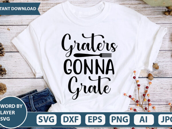 Graters gonna grate svg vector for t-shirt