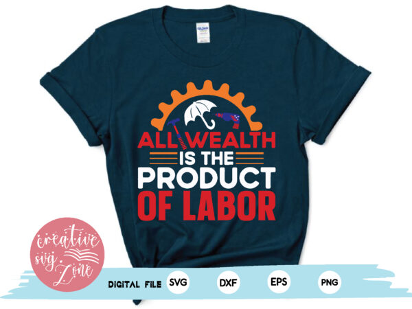 All wealth is the product of labor t shirt vector