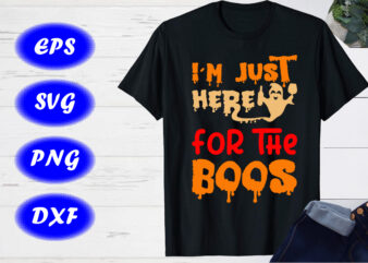 I’m just here for the boos Halloween party shirt print template halloween ghost shirt