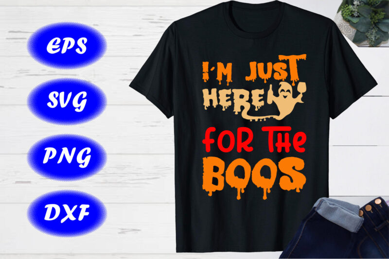 I’m just here for the boos Halloween party shirt print template halloween ghost shirt