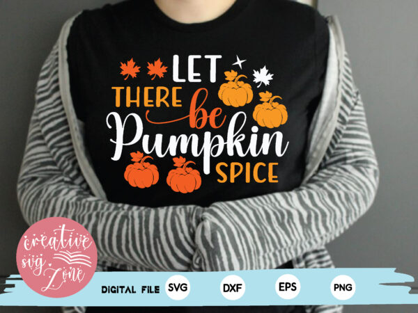 Let there be pumpkin spice t shirt vector graphic